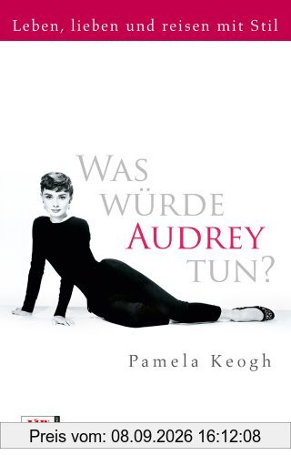 Was würde Audrey tun?: Leben, lieben und reisen mit Stil