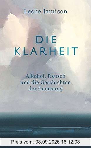Die Klarheit: Alkohol, Rausch und die Geschichten der Genesung (suhrkamp taschenbuch)
