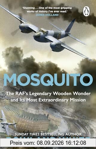 Mosquito: The extraordinary true story of the legendary RAF aircraft from the bestselling author of Harrier 809
