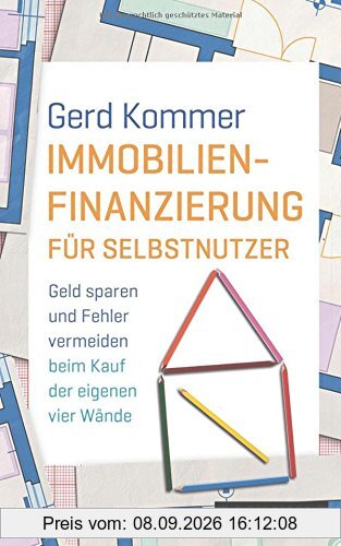 Immobilienfinanzierung für Selbstnutzer: Geld sparen und Fehler vermeiden beim Kauf der eigenen vier Wände