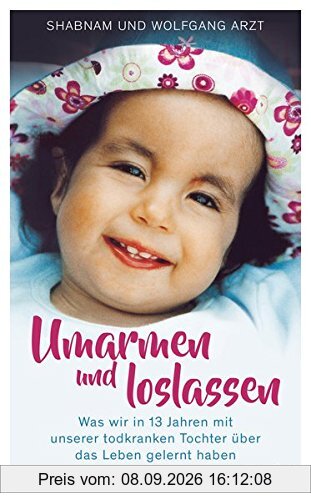 Umarmen und loslassen: Was wir in 13 Jahren mit unserer todkranken Tochter über das Leben gelernt haben