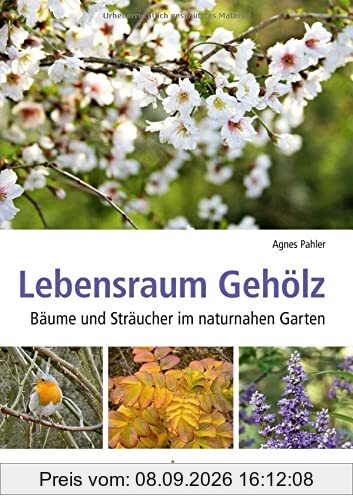 Lebensraum Gehölz: Bäume und Sträucher im naturnahen Garten