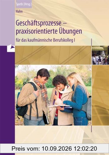 Geschäftsprozesse - praxisorientierte Übungen: für das kaufmännische Berufskolleg in Baden-Württemberg