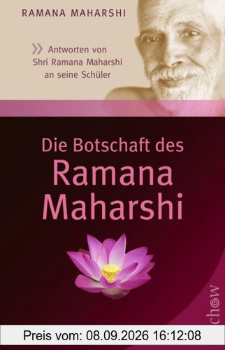 Die Botschaft des Ramana Maharshi: Antworten von Shri Ramana Maharshi an seine Schüler