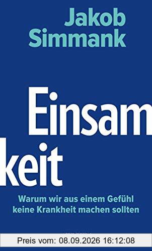 Einsamkeit: Warum wir aus einem Gefühl keine Krankheit machen sollten