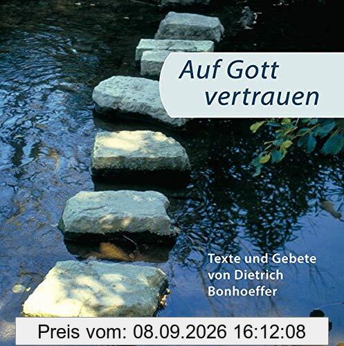 Auf Gott vertrauen: Texte und Gebete von Dietrich Bonhoeffer
