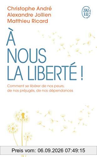 A nous la liberté ! : comment se libérer de nos peurs, de nos préjugés, de nos dépendances