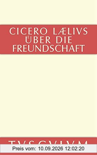 M. Tulli Ciceronis Laelius de amicitia / Laelius über die Freundschaft: Lateinisch-Deutsch (Sammlung Tusculum)
