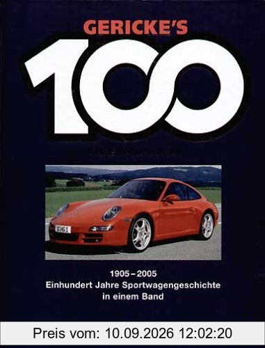 Gerickes 100 Jahre Sportwagen. Einhundert Jahre Sportwagengeschichte in einem Band: Gericke's 100 Jahre Sportwagen. 1905 - 2005. Einhundert Jahre Sportwagengeschichte in einem Band