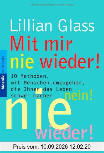 Mit mir nie wieder!: 10 Methoden, mit Menschen umzugehen, die Ihnen das Leben schwer machen
