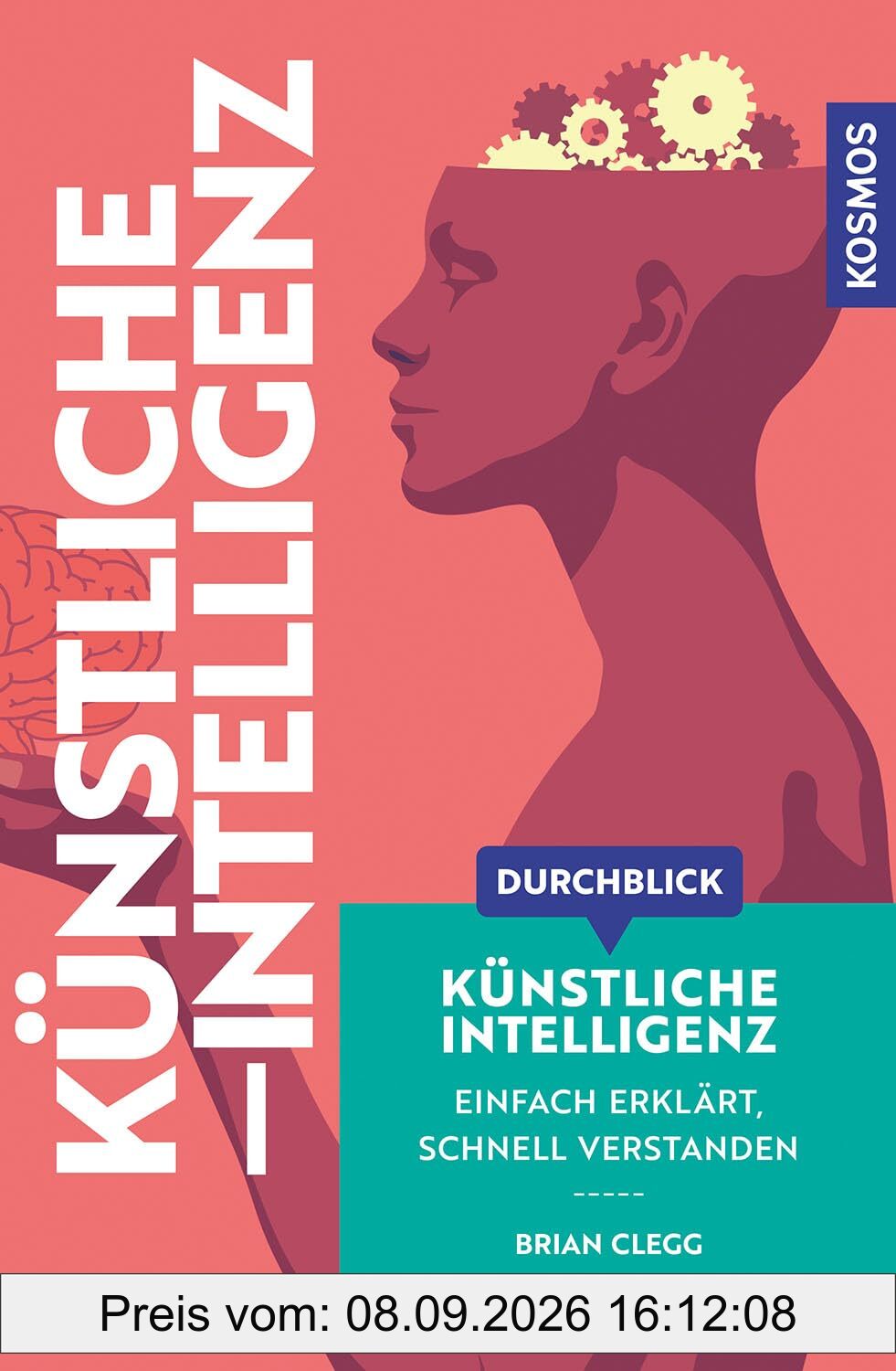 Durchblick Künstliche Intelligenz: Einfach erklärt, schnell verstanden. Einführung in die KI. Komplexe Themen aus Wissenschaft und Philosophie in moderner, grafisch innovativer Form aufbereitet.