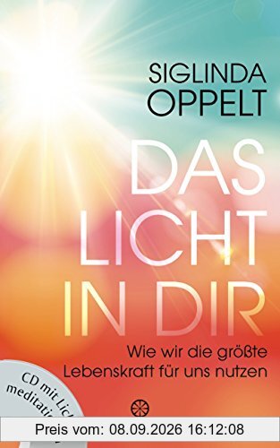 Das Licht in dir: Wie wir die größte Lebenskraft für uns nutzen - CD mit Lichtmeditationen