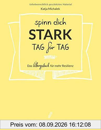 Spinn dich stark, Tag für Tag - Das Übungsbuch für mehr Resilienz: In 9 Monaten zu einem neuen Leben