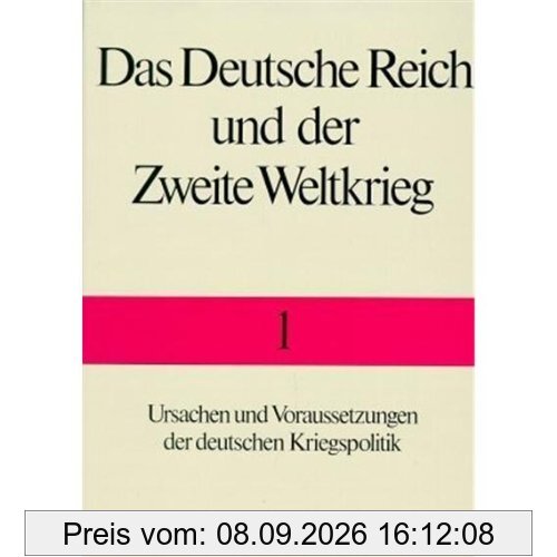 Das Deutsche Reich und der Zweite Weltkrieg, 10 Bde., Bd.1, Ursachen und Voraussetzungen der deutschen Kriegspolitik
