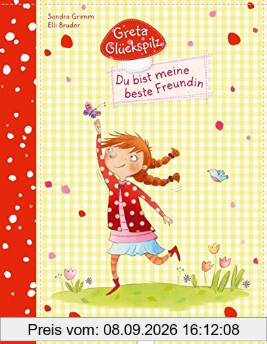 Greta Glückspilz. Du bist meine beste Freundin!