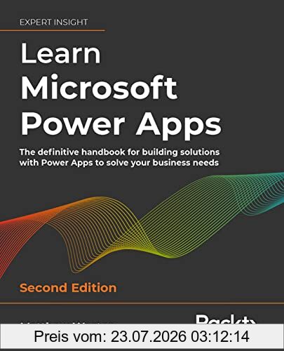 Matthew Weston Learn Microsoft Power Apps, The Definitive Handbook For Building Solutions With Power Apps To Solve Your Business Needs