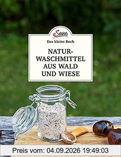 Das kleine Buch: Naturwaschmittel aus Wald und Wiese: Einfach selbst gemacht