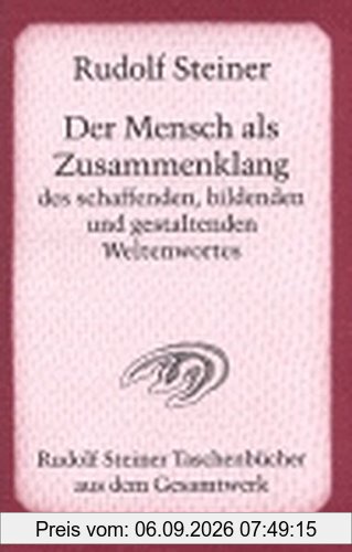 Der Mensch als Zusammenklang des schaffenden, bildenden und gestaltenden Weltenwortes: Zwölf Vorträge, Dornach 19. Okt. bis 11. Nov. 1923 (Rudolf Steiner Taschenbücher aus dem Gesamtwerk)