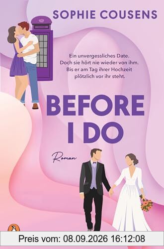 Before I Do: Wenn das beste Date deines Lebens plötzlich wieder vor dir steht – am Tag deiner Hochzeit. Roman - »Romantisch, klug und einfach nur wunderbar.« Marian Keyes