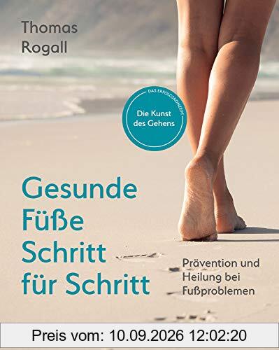 Gesunde Füße Schritt für Schritt: Prävention und Heilung bei Fußproblemen