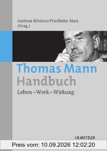 Thomas Mann-Handbuch: Leben - Werk - Wirkung (Fachbuch Metzler)