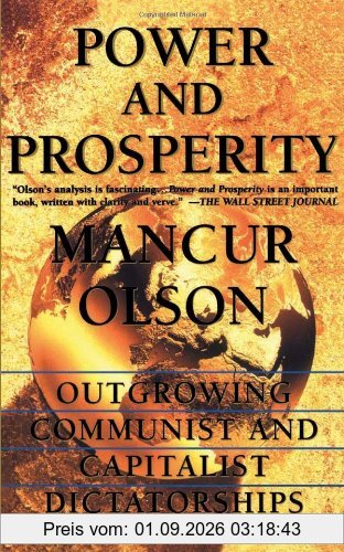 Power And Prosperity: Outgrowing Communi: Outgrowing Communist and Capitalist Dictatorships
