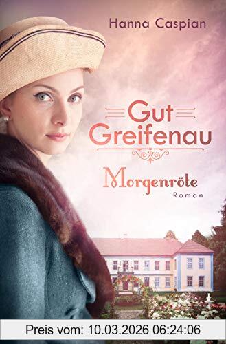 Hanna Caspian Gut Greifenau - Morgenröte, Roman (Die Gut-Greifenau-Reihe, Band 3)