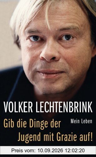 Gib die Dinge der Jugend mit Grazie auf!: Mein Leben