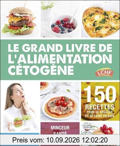Le grand livre de l'alimentation cétogène : 150 recettes pour se régaler et se faire du bien : minceur, santé, performance