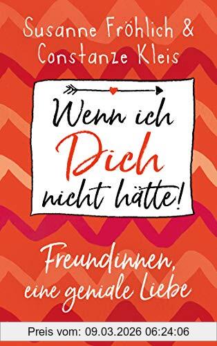 Susanne Fröhlich Wenn Ich Dich Nicht Hätte! Freundinnen, Eine Geniale Liebe