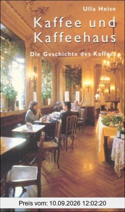 Kaffee und Kaffeehaus: Eine Geschichte des Kaffees: Die Geschichte des Kaffees (insel taschenbuch)