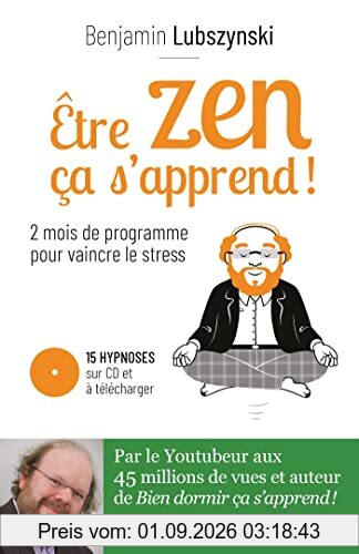 Etre zen ça s'apprend ! : 2 mois de programme pour vaincre le stress