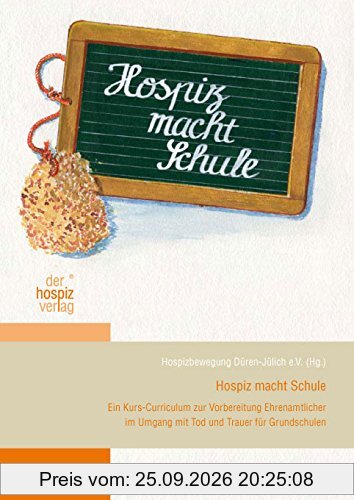 Hospiz macht Schule: Ein Kurs-Curriculum zur Vorbereitung Ehrenamtlicher im Umgang mit Tod und Trauer für Grundschulen