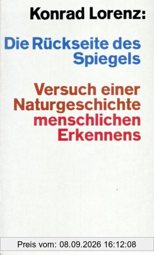 Die Rückseite des Spiegels. Versuch einer Naturgeschichte menschlichen Erkennens