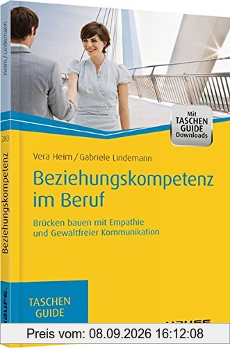 Beziehungskompetenz im Beruf: Brücken bauen mit Empathie und gewaltfreier Kommunikation (Haufe TaschenGuide)