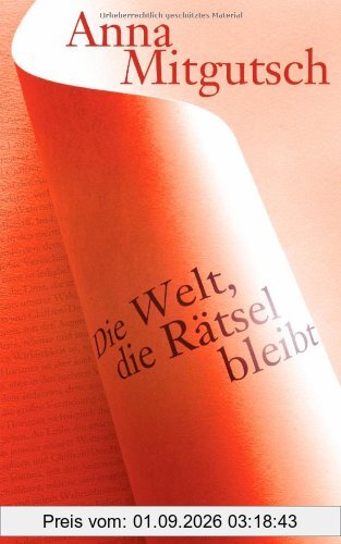 Die Welt, die Rätsel bleibt: Essays über Elias Canetti, Paul Celan, Emily Dickinson, Franz Kafka, Imre Kertesz, Herman Melville, Amos Oz, Sylvia Plath, Rainer Maria Rilke u.v.a.