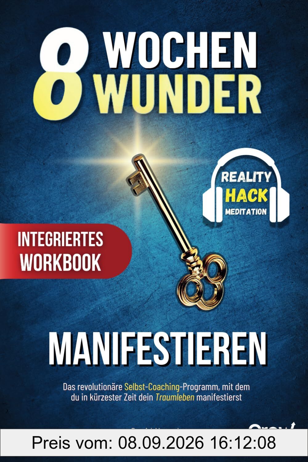 8 Wochen Wunder - Manifestieren: Das revolutionäre Selbst-Coaching-Programm mit dem du in kürzester Zeit dein Traumleben manifestierst (inklusive Workbook und Reality-Hack-Meditation)