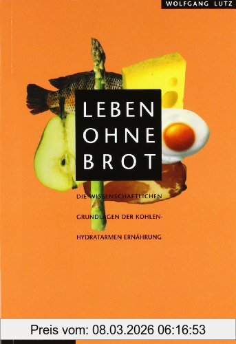 Wolfgang Lutz Leben Ohne Brot, Die Wissenschaftlichen Grundlagen Der Kohlenhydratarmen Ernährung