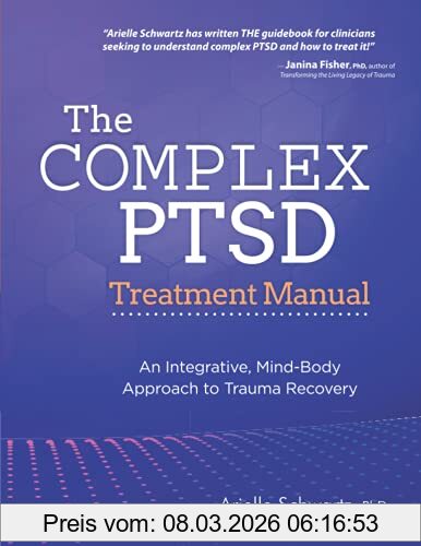 Arielle Schwartz The Complex Ptsd Treatment Manual, An Integrative, Mind-Body Approach To Trauma Recovery