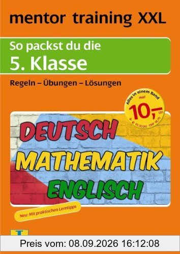 mentor training XXL: So packst du die 5. Klasse: Deutsch - Mathematik - Englisch. Regeln - Übungen - Lösungen: So packst du die 5. Klasse. Regeln, ... training XXL: Deutsch, Mathematik, Englisch)