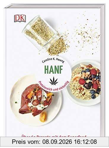 Hanf: Proteinreich und vielseitig. Über 65 Rezepte mit dem Superfood