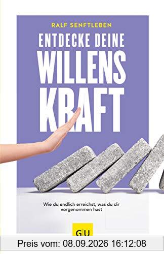 Entdecke deine Willenskraft: Wie du endlich erreichst, was du dir vorgenommen hast (GU Mind & Soul Einzeltitel)