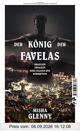 Der König der Favelas: Brasilien zwischen Koks, Killern und Korruption