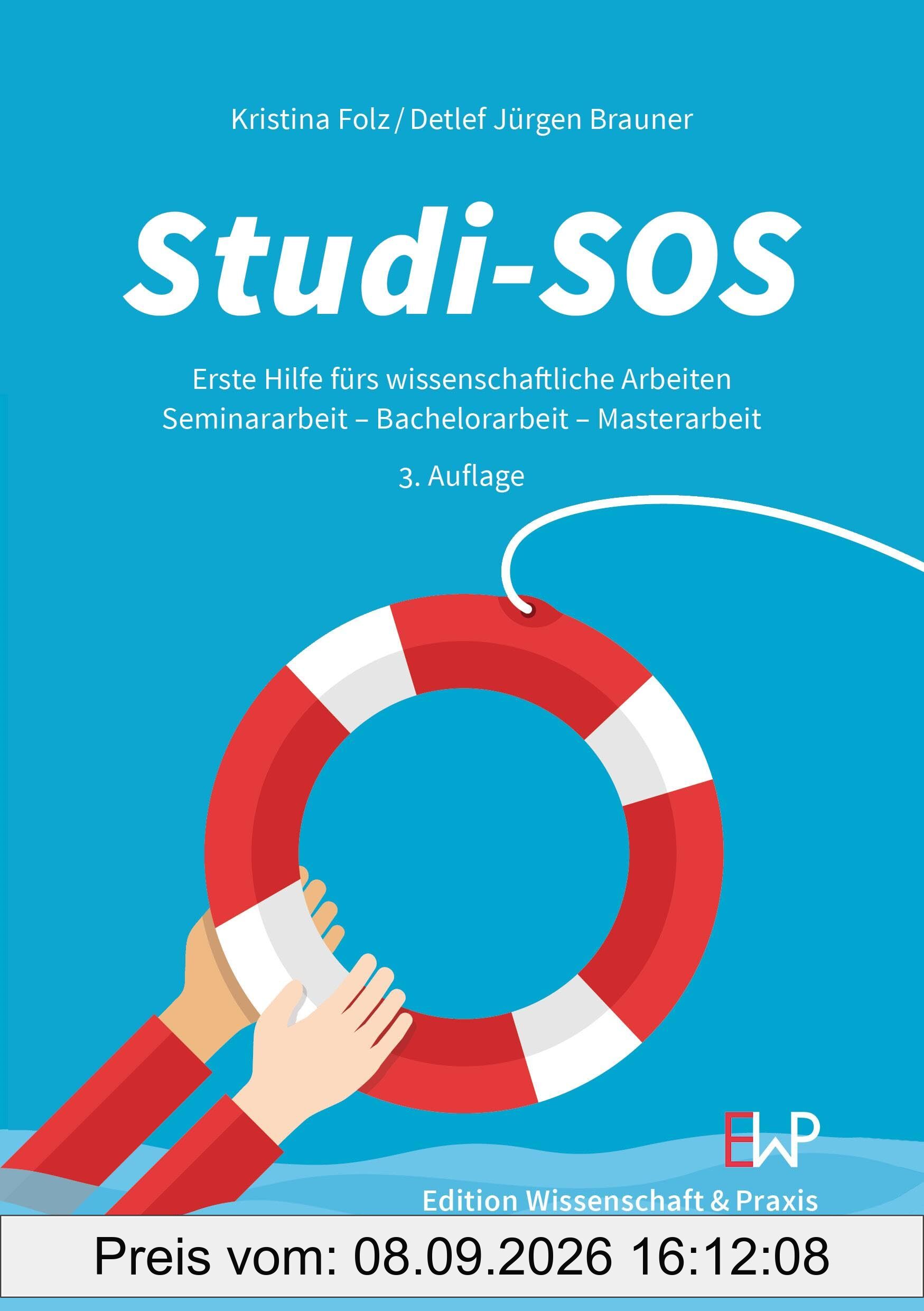 Studi-SOS: Erste Hilfe fürs wissenschaftliche Arbeiten. Seminararbeit – Bachelorarbeit – Masterarbeit. 3. Auflage