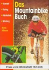 Das Mountainbike Buch. Auswahl, Tuning, Fahrtechnik, Wartung.