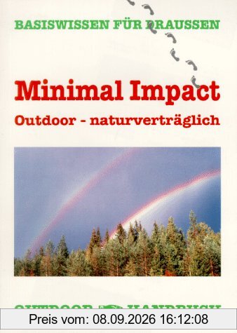 Minimal Impact Outdoor - naturverträglich: Basiswissen für Draussen