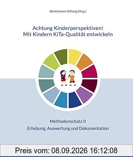 Achtung Kinderperspektiven! Mit Kindern KiTa-Qualität entwickeln – Methodenschatz II: Erhebung, Auswertung und Dokumentation