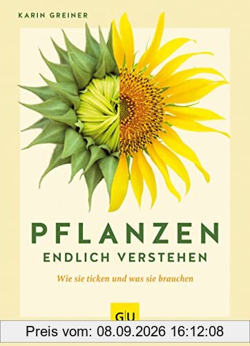 Pflanzen endlich verstehen: Wie sie ticken und was sie brauchen (GU Gartenpraxis)