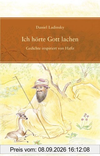 Ich hörte Gott lachen: Gedichte inspiriert von Hafiz