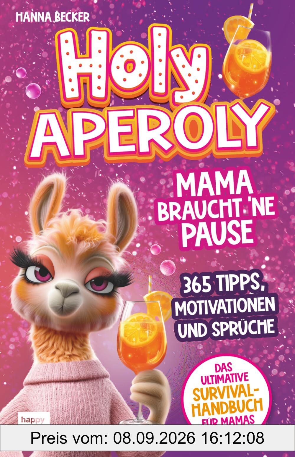 Holy Aperoly - Mama braucht 'ne Pause. Das ultimative Survival-Handbuch für Mamas: 365 Tipps, Motivationen und Sprüche zum Durchhalten, Nachschenken und sich selbst finden